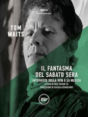 Il fantasma del sabato sera. Interviste sulla vita e la musica. Nuova ediz.