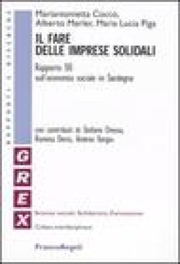 Il fare delle imprese solidali. Rapporto SIS sull'economia sociale in Sardegna - M. Lucia Piga - Mariantonietta Cocco - Alberto Merler