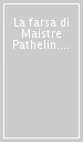 La farsa di Maistre Pathelin. Testo francese a fronte