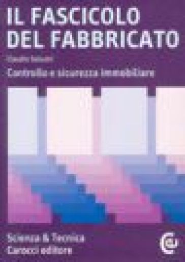 Il fascicolo del fabbricato. Controllo e sicurezza immobiliare - Claudio Solustri