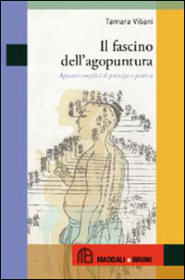 Il fascino dell'agopuntura. Appunti semplici di principi e pratica - Tamara Viliani