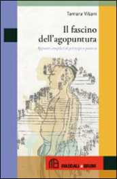 Il fascino dell agopuntura. Appunti semplici di principi e pratica