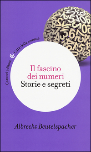 Il fascino dei numeri. Storie e segreti - Albrecht Beutelspacher