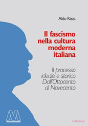Il fascismo nella cultura moderna italiana. Il processo ideale e storico dall Ottocento al Novecento