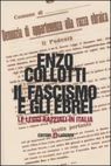 Il fascismo e gli ebrei. Le leggi razziali in Italia - Enzo Collotti