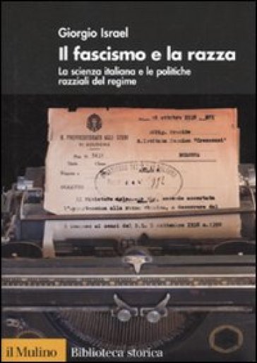 Il fascismo e la razza. La scienza italiana e le politiche razziali del regime - Giorgio Israel