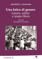 Una fatica di genere. Lavoro, salute e tempo libero