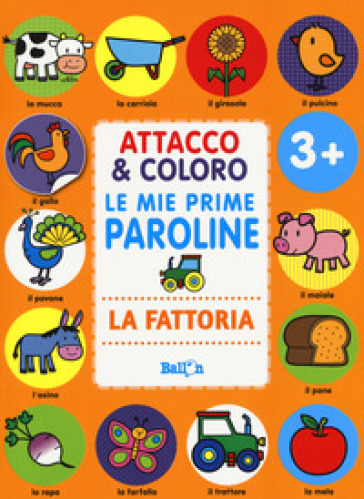 La fattoria. Attacco & coloro. Le mie prime paroline. Con adesivi. Ediz. a colori