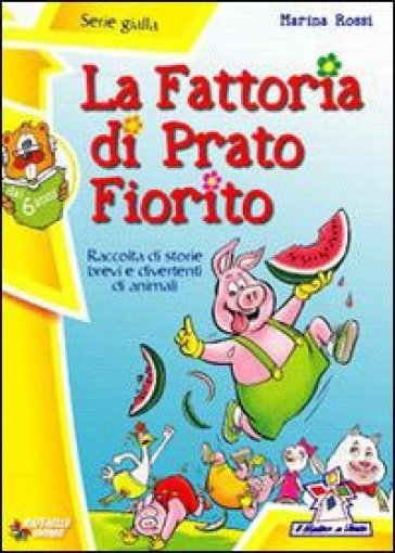 La fattoria di Prato Fiorito. Ediz. illustrata - Marina Rossi