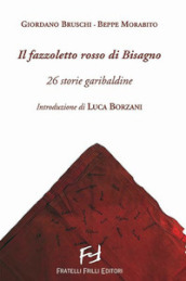 Il fazzoletto rosso di Bisagno. 26 storie garibaldine