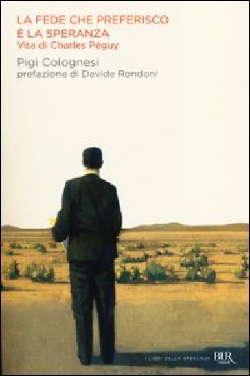 La fede che preferisco è la speranza. Vita di Charles Péguy - Pigi Colognesi