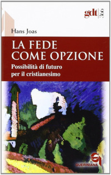 La fede come opzione. Possibilità di futuro per il cristianesimo - Hans Joas