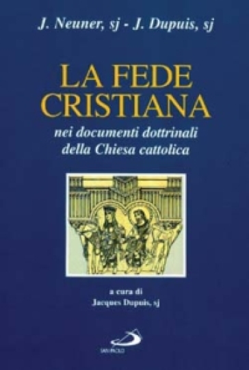 La fede cristiana nei documenti dottrinali della Chiesa cattolica - Josef Neuner - Jacques Dupuis