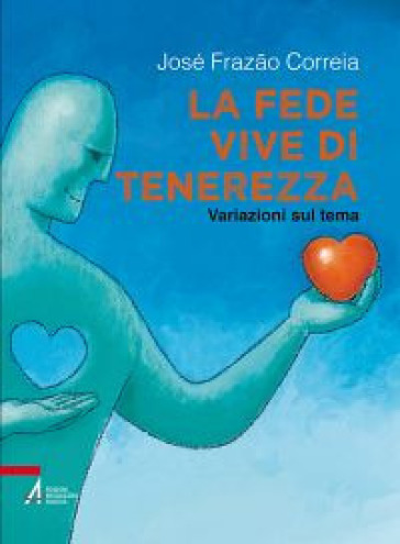 La fede vive di tenerezza. Variazioni sul tema - José Frazao Correia