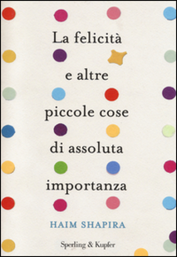 La felicità e altre piccole cose di assoluta importanza - Haim Shapira