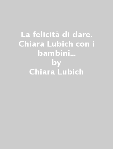 La felicità di dare. Chiara Lubich con i bambini alla scoperta del Vangelo - Chiara Lubich