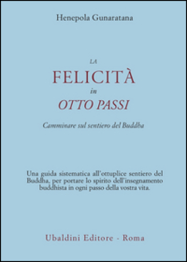 La felicità in otto passi. Camminare sul sentiero del Buddha - Henepola Gunaratana