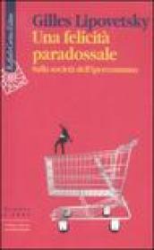 Una felicità paradossale. Sulla società dell iperconsumo