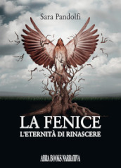 La fenice. L eternità di rinascere