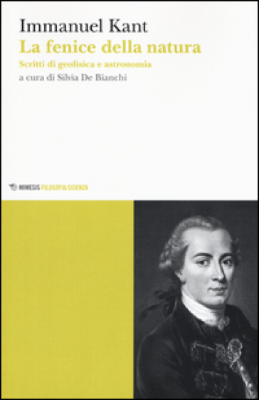 La fenice della natura. Scritti di geofisica e astronomia - Immanuel Kant