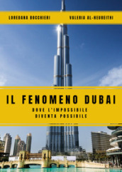 Il fenomeno Dubai. Dove l impossibile diventa possibile