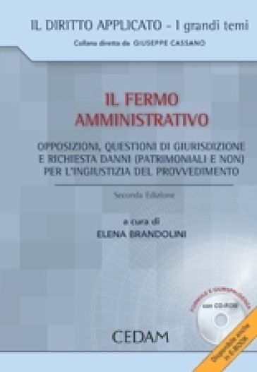 Il fermo amministrativo. Opposizioni, questioni di giurisdizione e richieste di danni (patrimoniali e non) per l'ingiustizia del provvedimento. Con CD-ROM