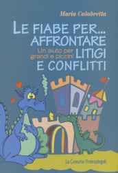 Le fiabe per... affrontare litigi e conflitti. Un aiuto per grandi e piccini