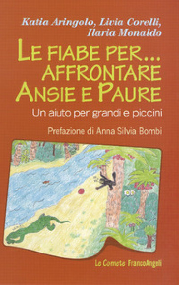 Le fiabe per... affrontare ansie e paure. Un aiuto per grandi e piccini - Katia Aringolo - Livia Corelli - Ilaria Monaldo