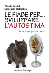 Le fiabe per... sviluppare l autostima. Un aiuto per grandi e piccini