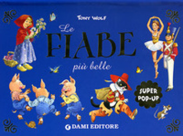 Le fiabe più belle. Libro pop-up. Ediz. illustrata - Tony Wolf