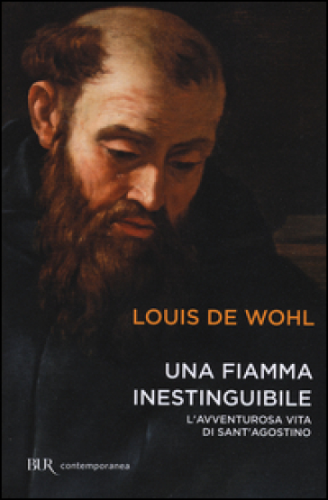 Una fiamma inestinguibile. L'avventurosa vita di Sant'Agostino - Louis De Wohl