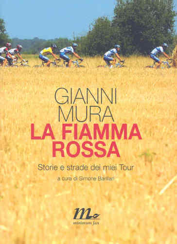 La fiamma rossa. Storie e strade dei miei tour - Gianni Mura