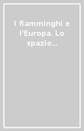 I fiamminghi e l Europa. Lo spazio e la sua rappresentazione