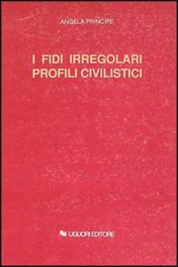 I fidi irregolari. Profili civilistici - Angela Principe