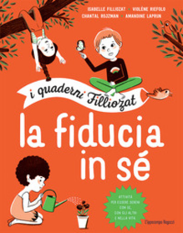 La fiducia in sé. I quaderni Filliozat . Con adesivi - Isabelle Filliozat - Violène Riefolo - Chantal Rojzman - Amandine Laprun