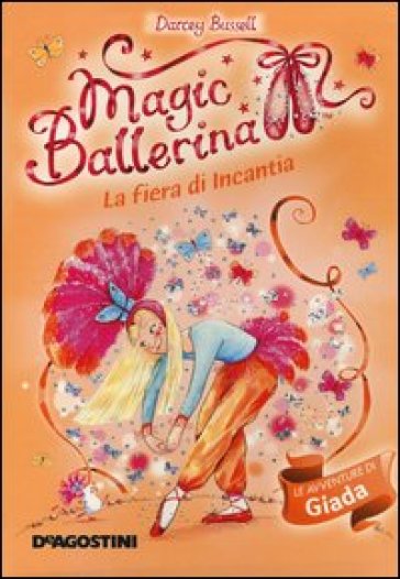 La fiera di Incantia. Le avventure di Giada. Magic ballerina. 22. - Darcey Bussell