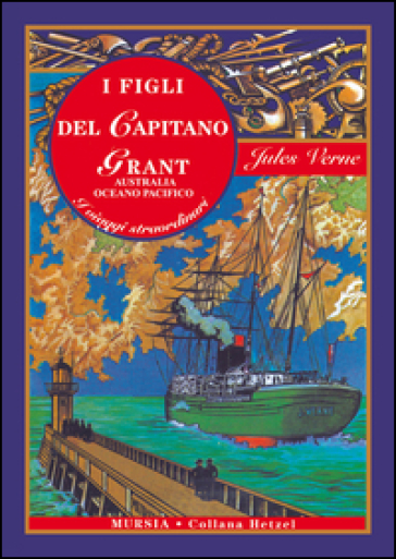 I figli del capitano Grant. Australia, Oceano Pacifico. Ediz. integrale - Jules Verne