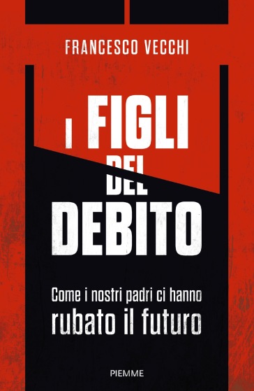 I figli del debito. Come i nostri padri ci hanno rubato il futuro - Francesco Vecchi