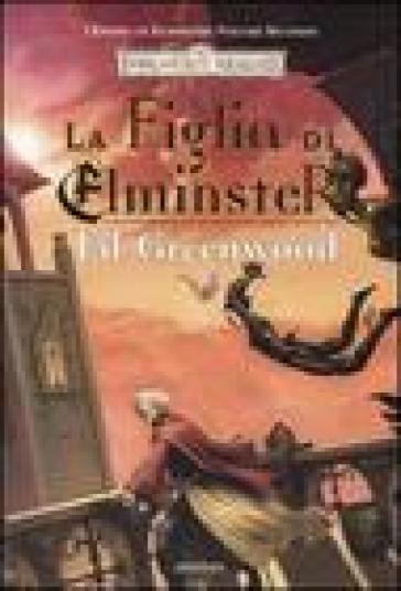 La figlia di Elminster. L'epopea di Elminster. Forgotten Realms. 2. - Ed Greenwood