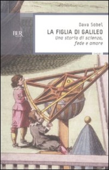 La figlia di Galileo. Una storia di scienza, fede e amore - Dava Sobel