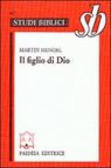 Il figlio di Dio. L'origine della cristologia e la storia della religione giudeo-ellenistica - Martin Hengel