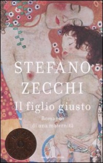 Il figlio giusto. Romanzo di una maternità - Stefano Zecchi