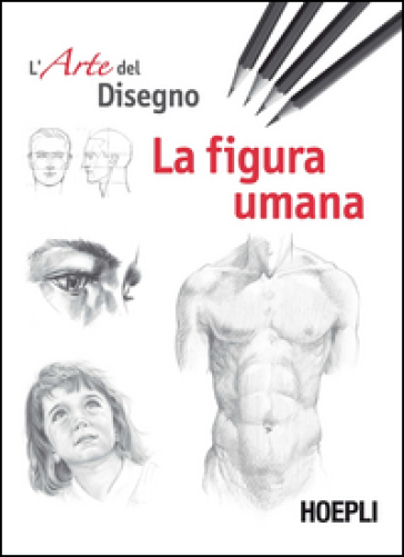 La figura umana. Esercizi. L'arte del disegno