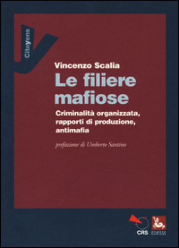 Le filiere mafiose. Criminalità organizzata, rapporti di produzione, antimafia - Vincenzo Scalia