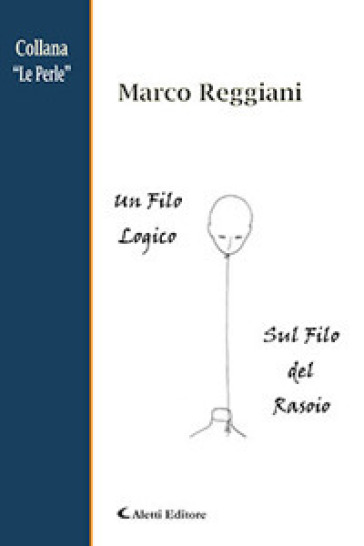 Un filo logico. Sul filo del rasoio - Marco Reggiani