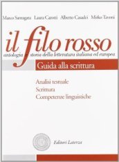 Il filo rosso. Antologia e storia della letteratura italiana ed europea. Per le Scuole superiori. Con espansione online. Vol. 1: Duecento e Trecento-Quattrocento e Cinquecento-Guida alla scrittura