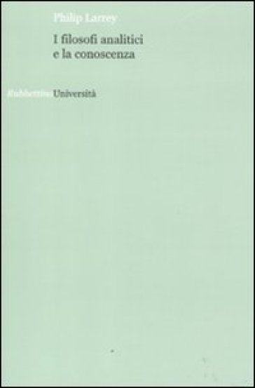 I filosofi analitici e la conoscenza - Philip Larrey