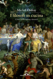 I filosofi in cucina. Critica della ragion dietetica