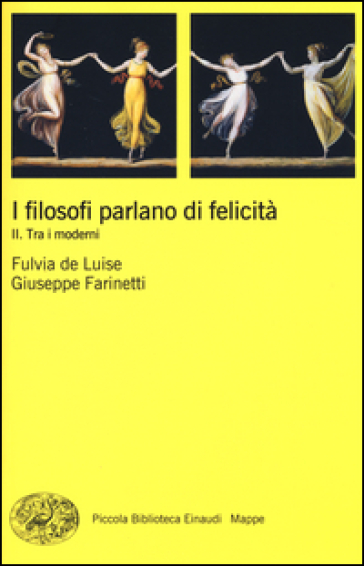 I filosofi parlano di felicità. 2: Tra i moderni - Fulvia De Luise - Giuseppe Farinetti