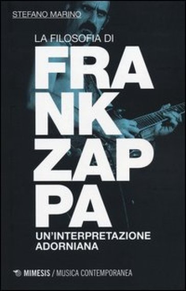 La filosofia di Frank Zappa. Un'interpretazione adorniana - Stefano Marino